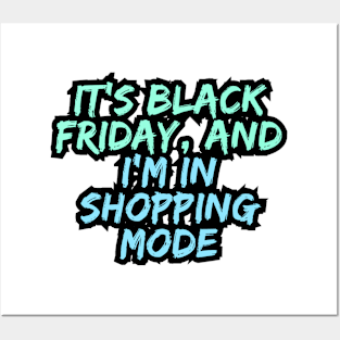 It's Black Friday, and I'm in shopping mode Posters and Art